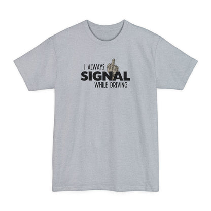 I Always Signal While Driving - Men's Tall T-Shirt