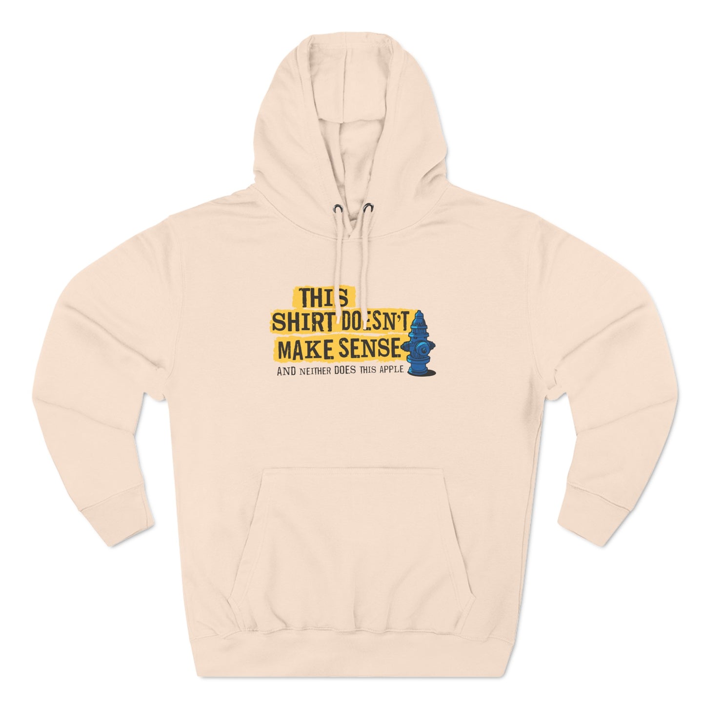 This Shirt Doesn't Make Sense And Neither Does This Apple - Hoodie