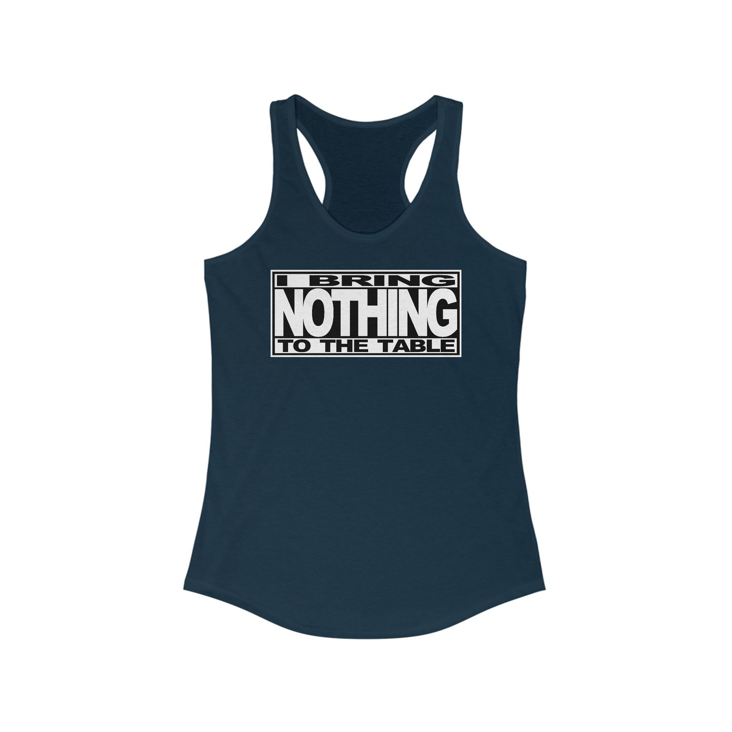 I Bring Nothing To The Table  - Women’s Racerback Tank