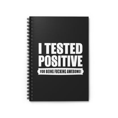 I Tested Positive For Being Fucking Awesome. - Spiral Notebook