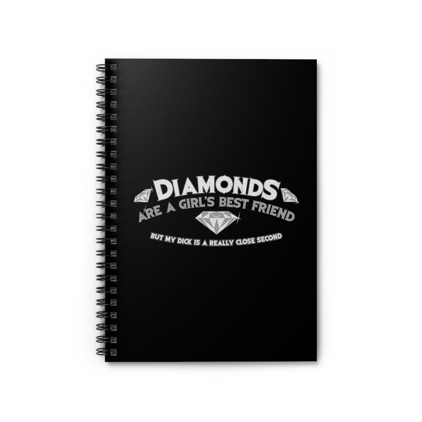 Diamonds Are A Girl's Best Friend - But My Dick Is A Really Close Second - Spiral Notebook