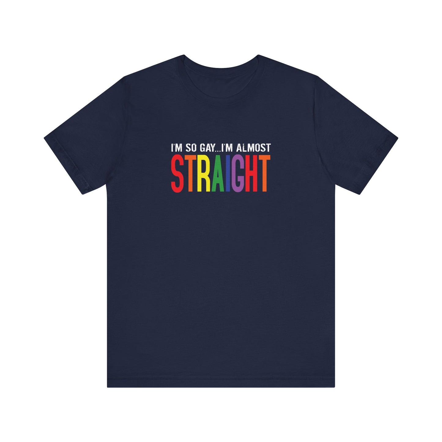 I'm So Gay I'm Almost Straight - Men's T-Shirt