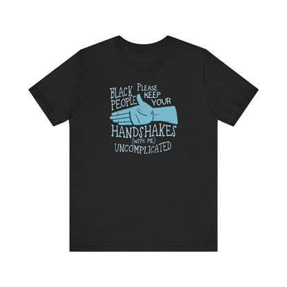 Black People Please Keep Your Handshakes With Me Uncomplicated - Men's T-Shirt