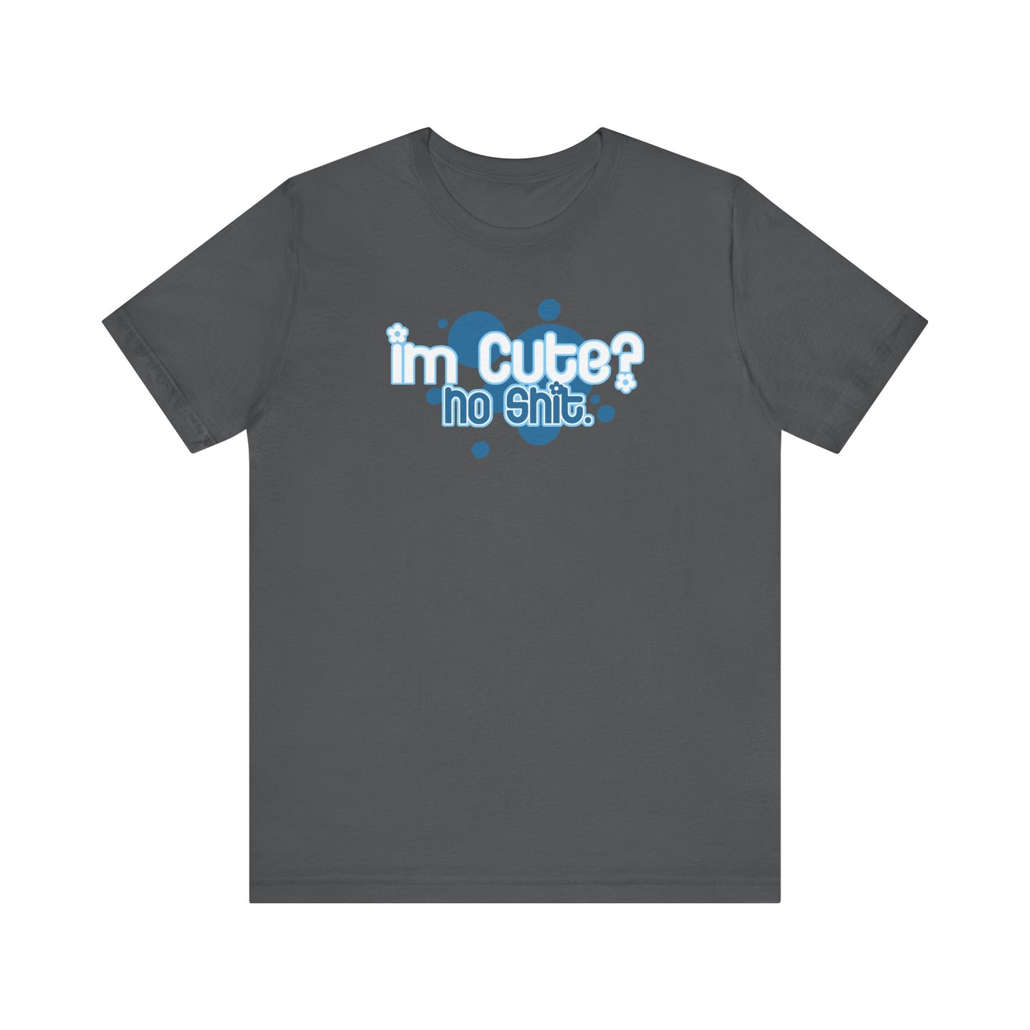 I'm Cute? No Shit - Men's T-Shirt