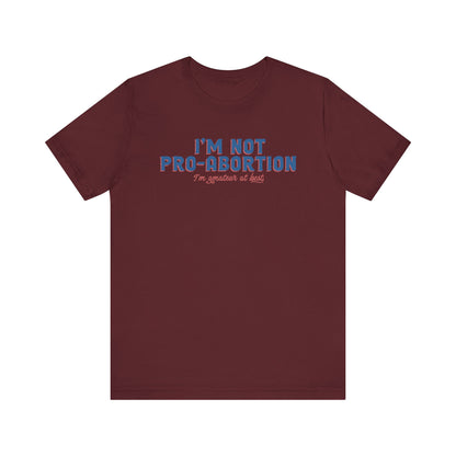 I'm Not Pro-Abortion. I'm Amateur At Best. - Men's T-Shirt