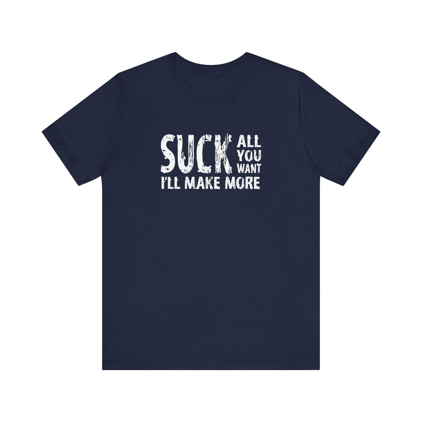 Suck All You Want I'll Make More - Men's T-Shirt