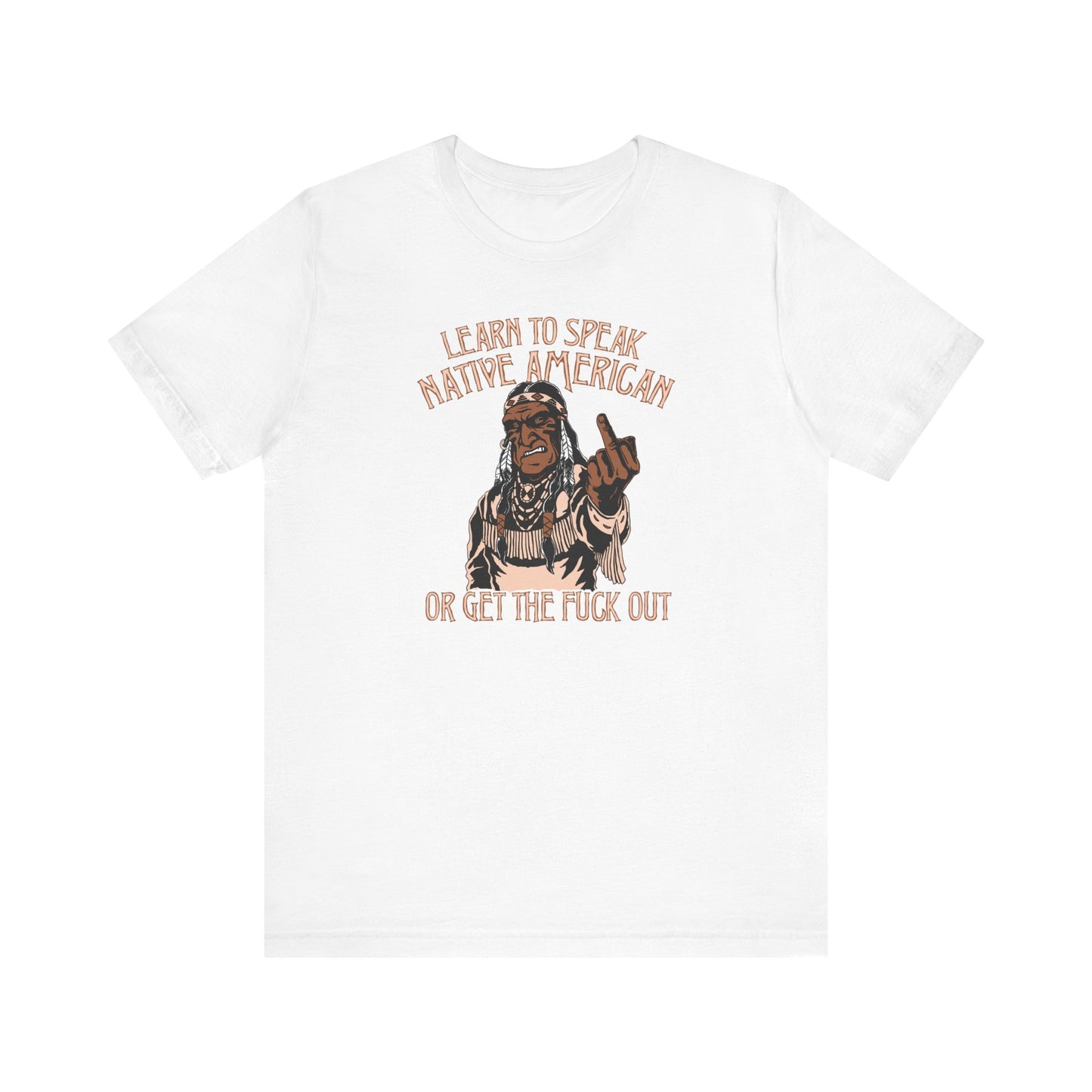 Learn To Speak Native American Or Get The Fuck Out - Men's T-Shirt