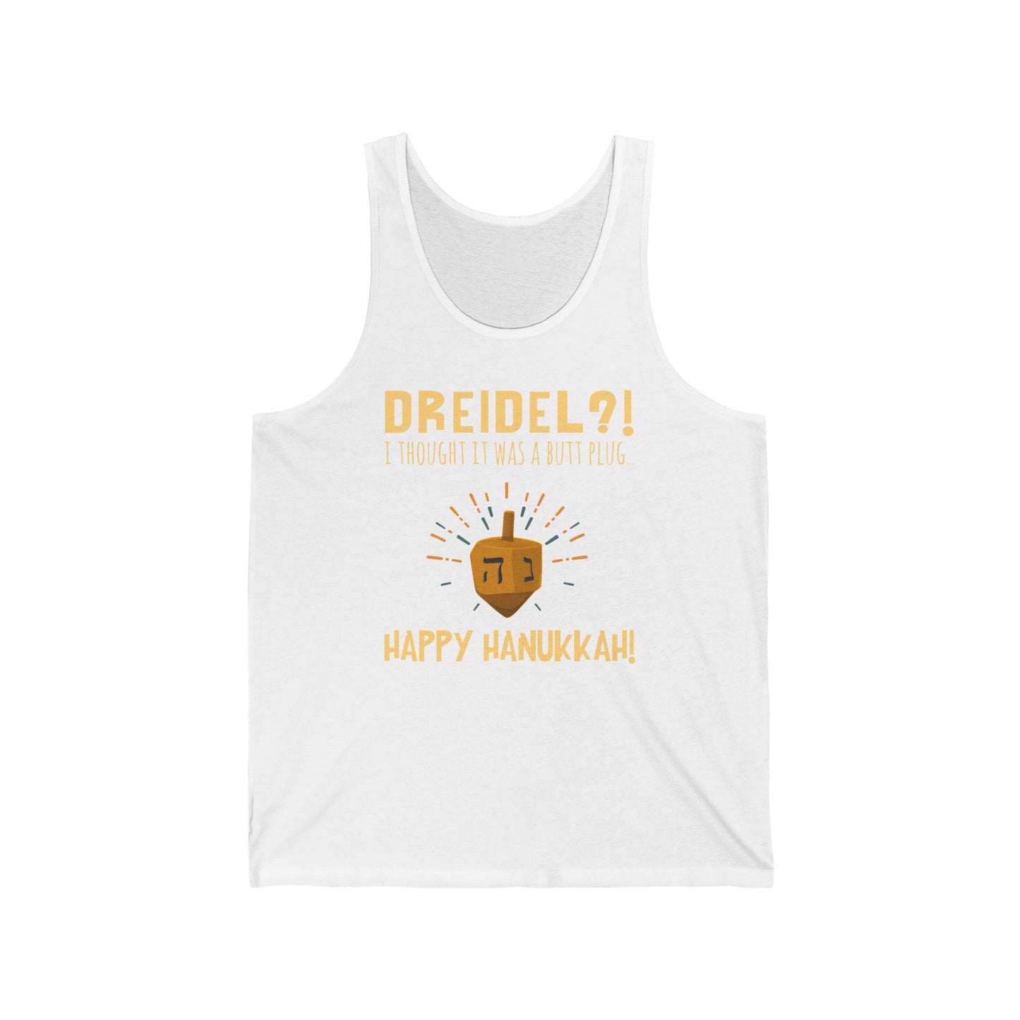 Dreidel? I Thought That Was A Butt Plug. Uh...Happy Hanukkah! - Unisex Tank