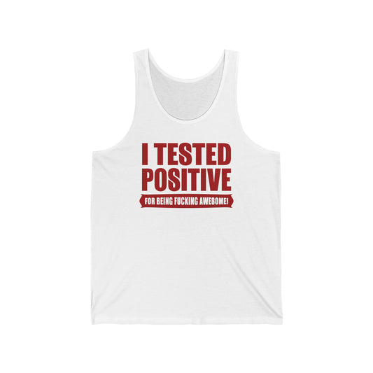 I Tested Positive For Being Fucking Awesome. - Unisex Tank