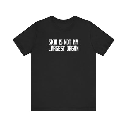 Skin Is Not My Largest Organ - Men's T-Shirt