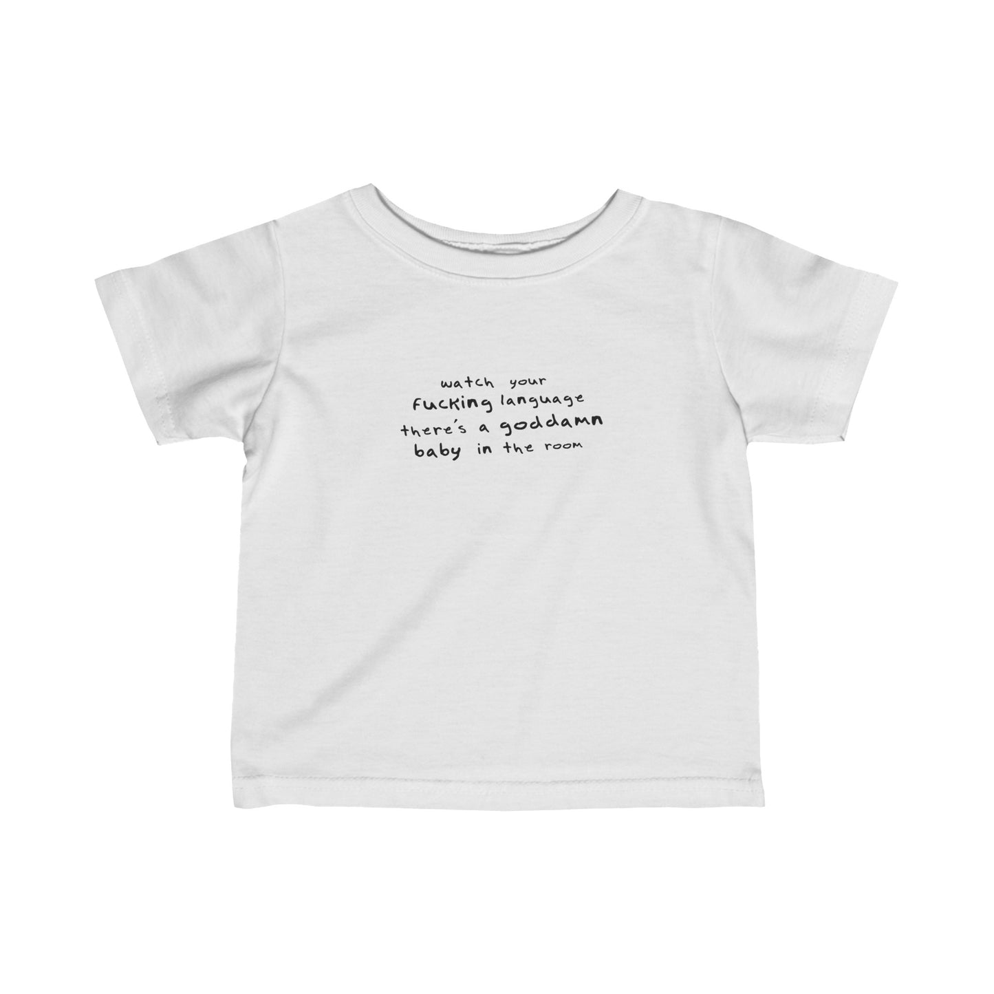 Watch Your Fucking Language There's A Goddamn Baby - Baby T-Shirt