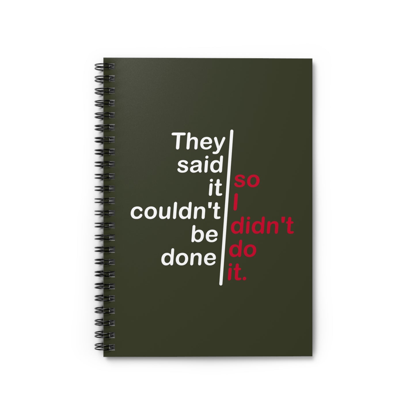 They Said It Couldn't Be Done - So I Didn't Do It. - Spiral Notebook