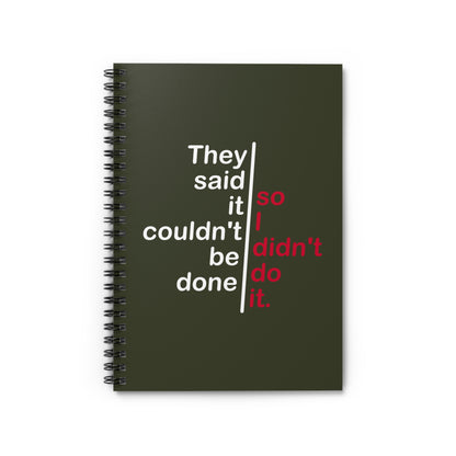 They Said It Couldn't Be Done - So I Didn't Do It. - Spiral Notebook