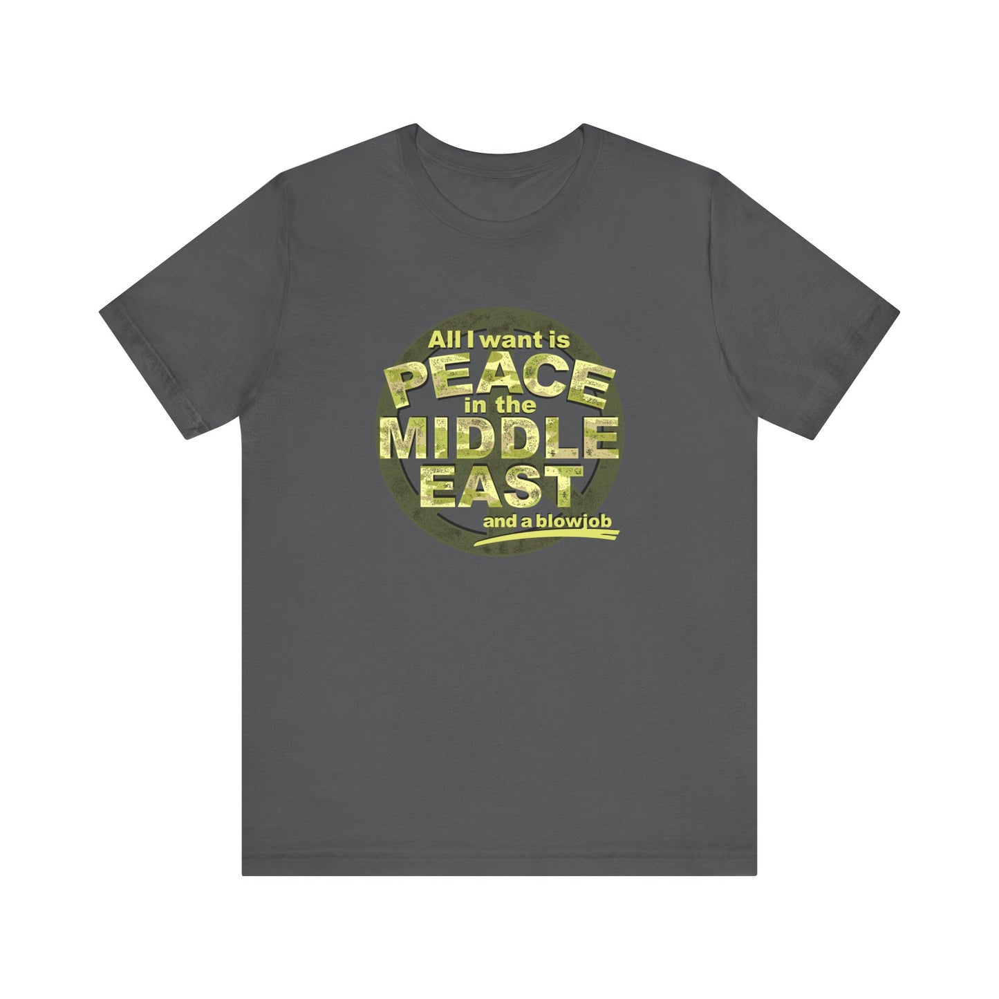 All I Want Is Peace In The Middle East (And A Blowjob) - Men's T-Shirt