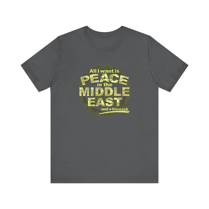 All I Want Is Peace In The Middle East (And A Blowjob) - Men's T-Shirt