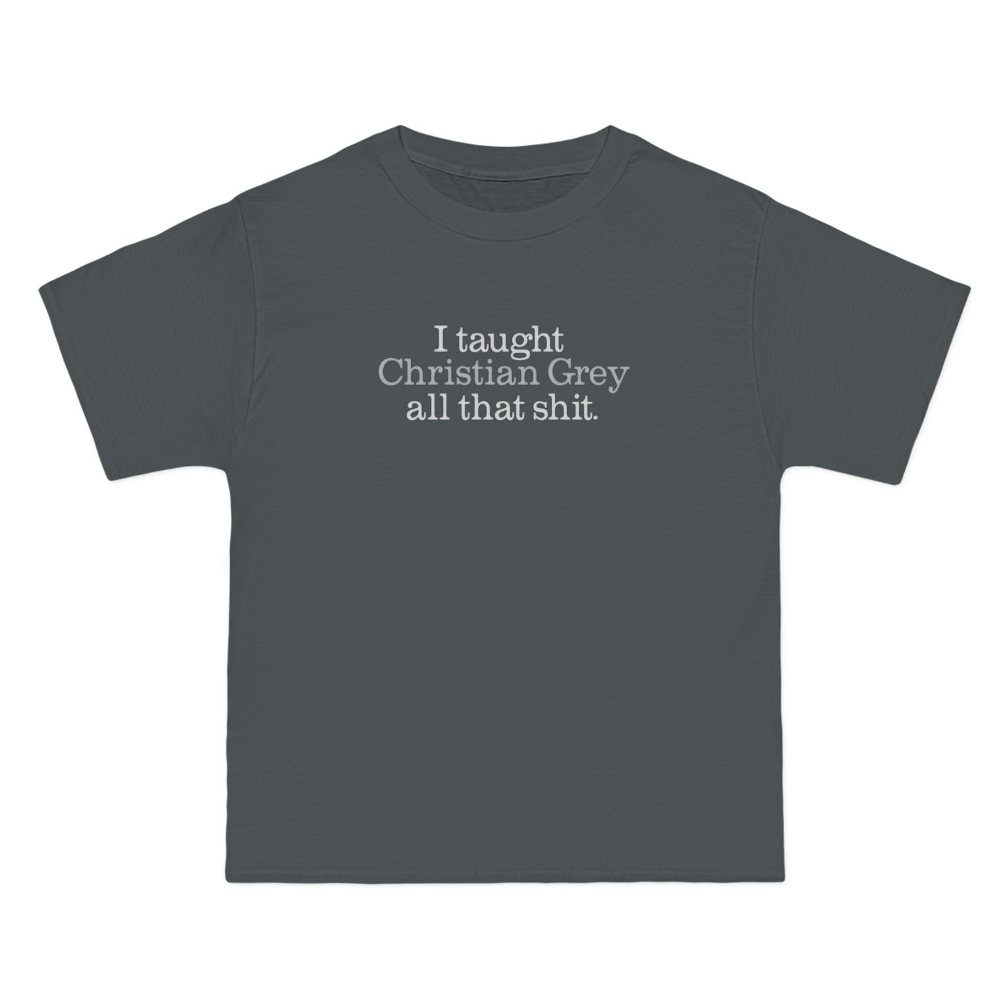 I Taught Christian Grey All That Shit - Men's Heavyweight T-Shirt