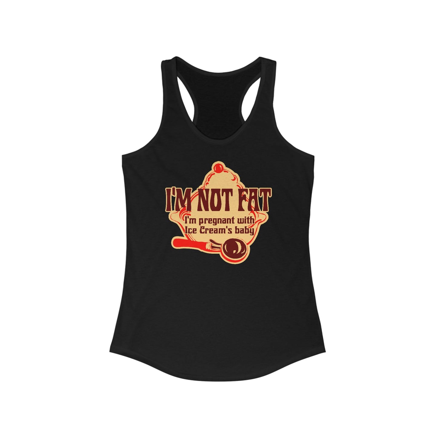 I'm Not Fat - I'm Pregnant With Ice Cream's Baby -  Women’s Racerback Tank