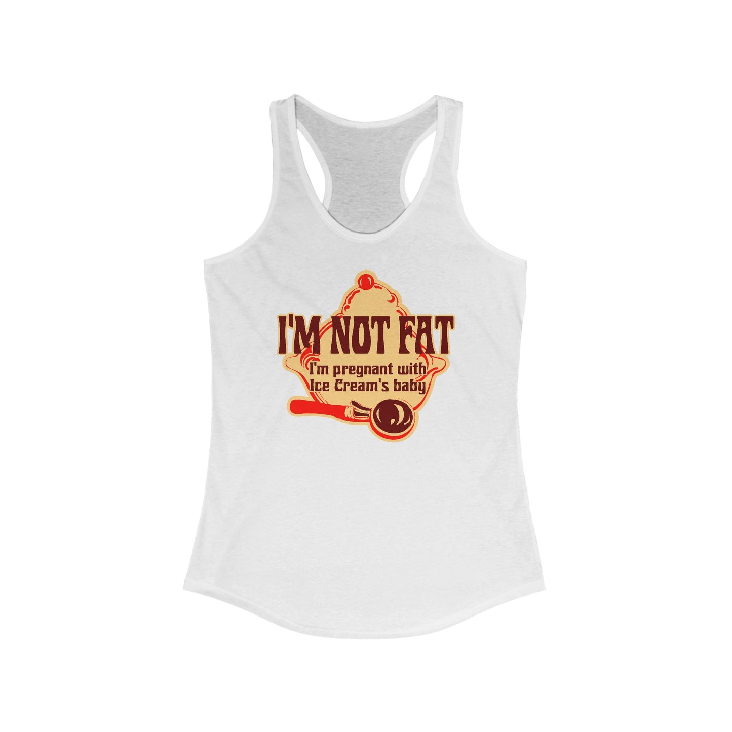 I'm Not Fat - I'm Pregnant With Ice Cream's Baby -  Women’s Racerback Tank