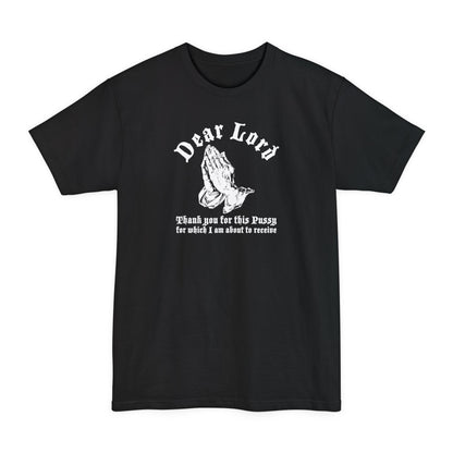 Dear Lord Thank You For This Pussy For Which I Am About To Receive - Men's Tall T-Shirt