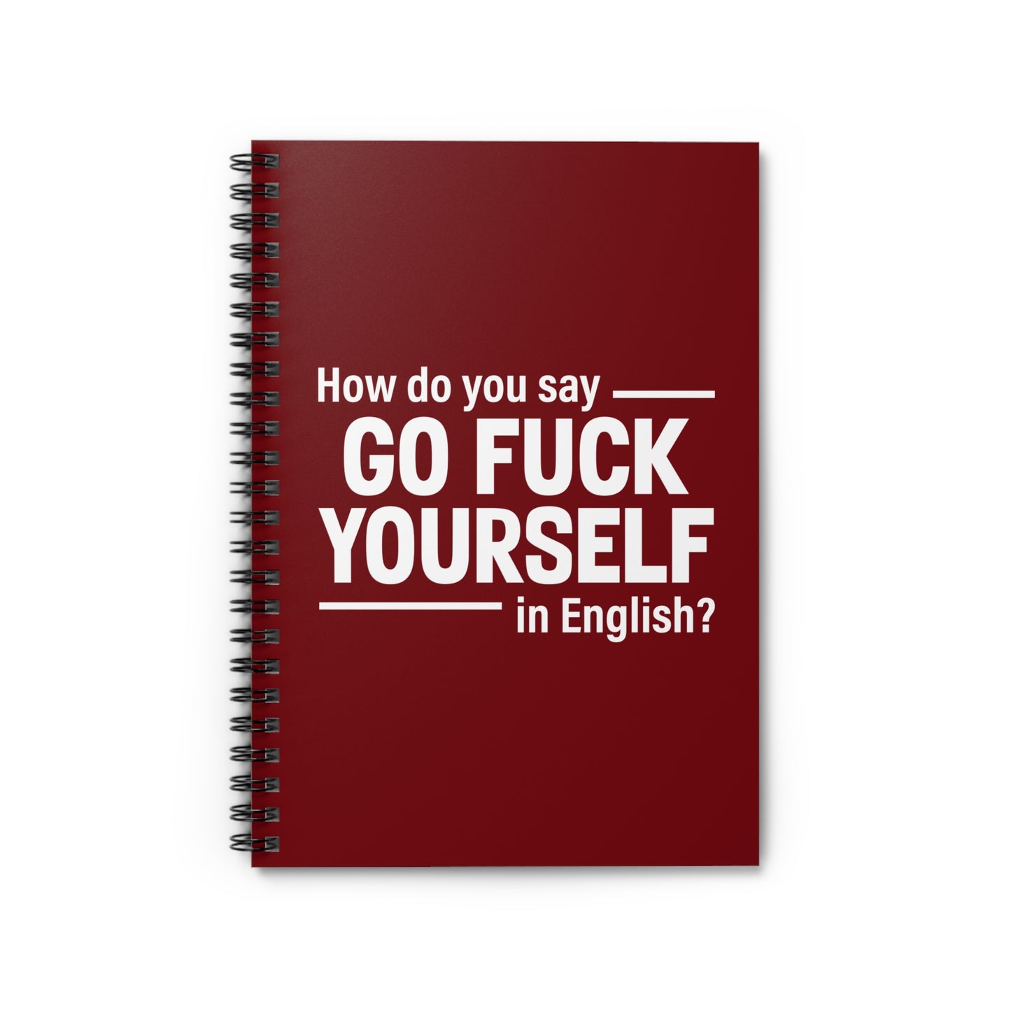 How Do You Say Go Fuck Yourself In English - Spiral Notebook