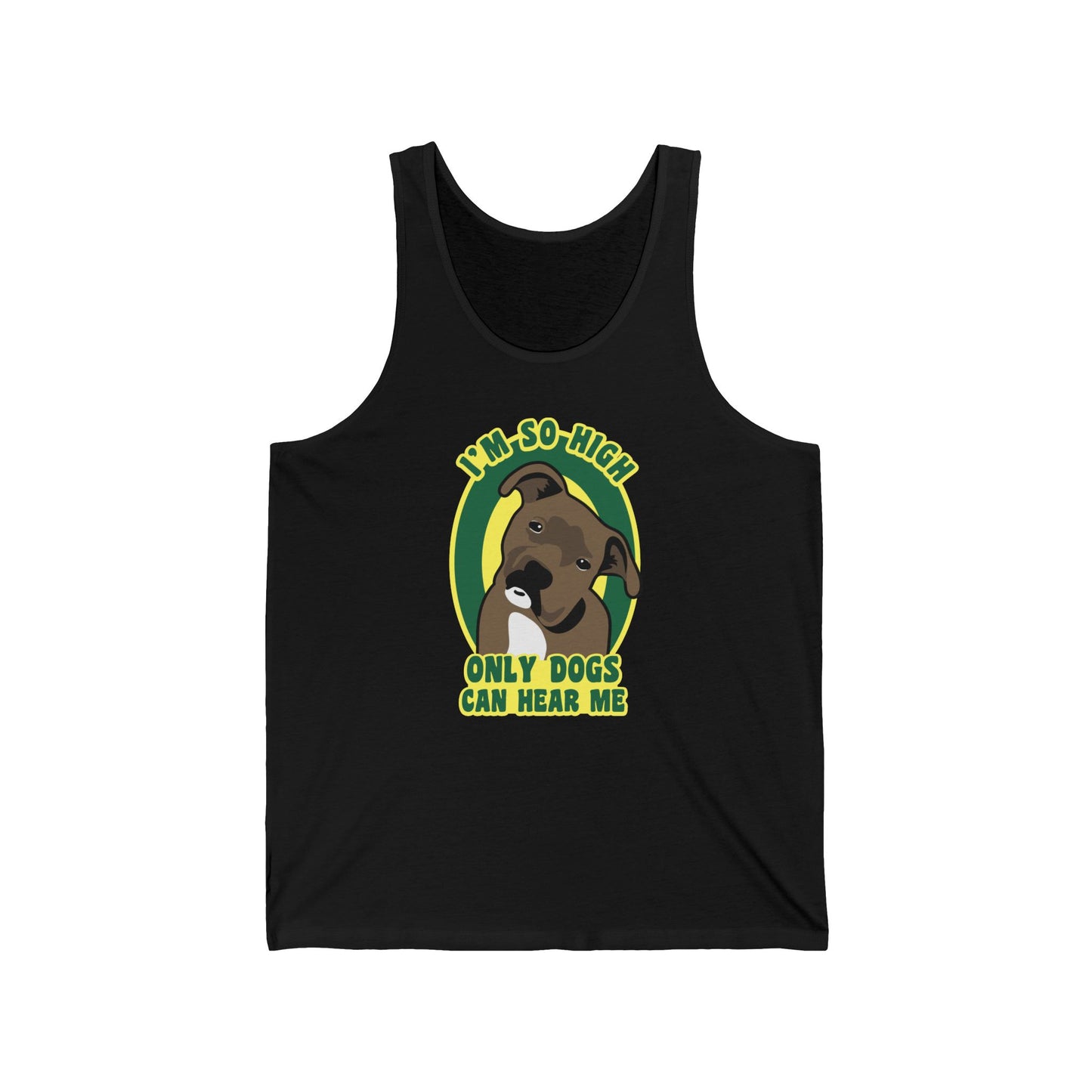 I'm So High Only Dogs Can Hear Me - Unisex Tank