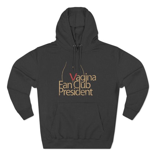 Vagina Fan Club President - Hoodie