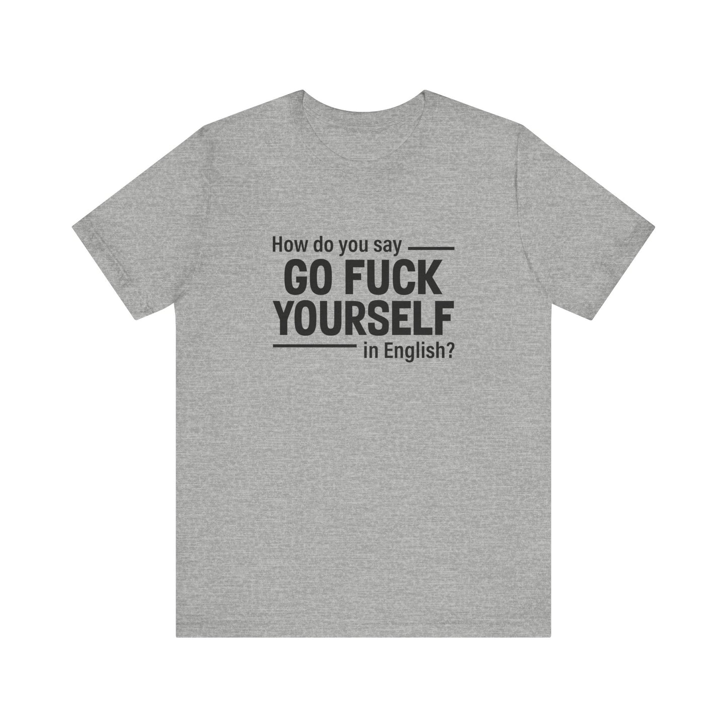 How Do You Say Go Fuck Yourself In English - Men's T-Shirt