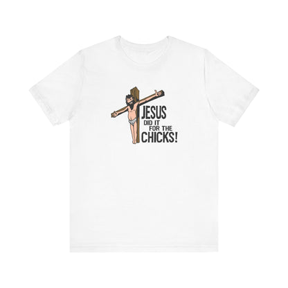 Jesus Did It For The Chicks - Men's T-Shirt