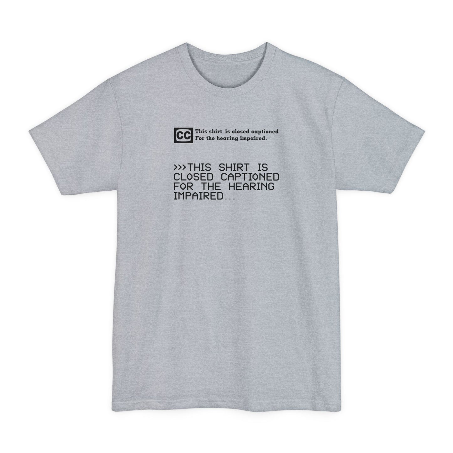 This Shirt Is Closed Captioned For The Hearing Impaired - Men's Tall T-Shirt