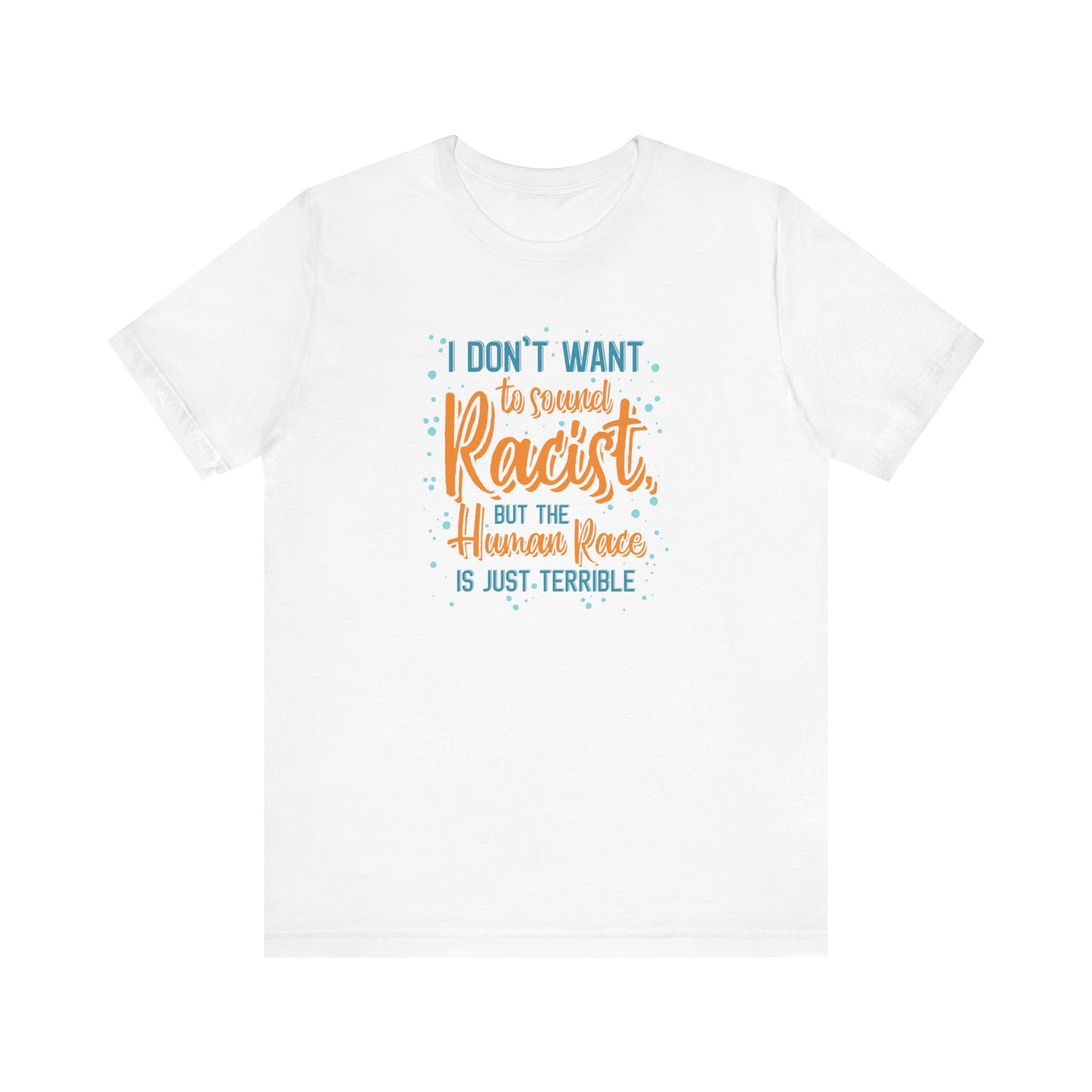 I Don't Want To Sound Racist - Men's T-Shirt