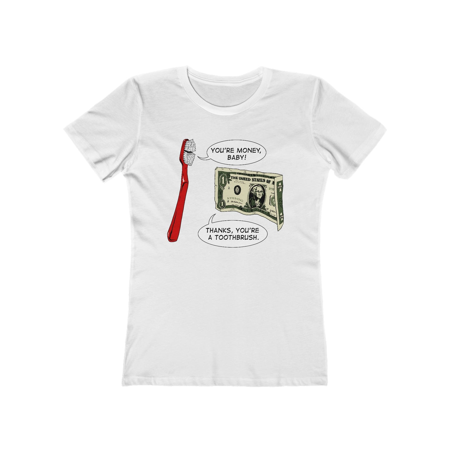 You're Money Baby! Thanks You're A Toothbrush. - Women’s T-Shirt