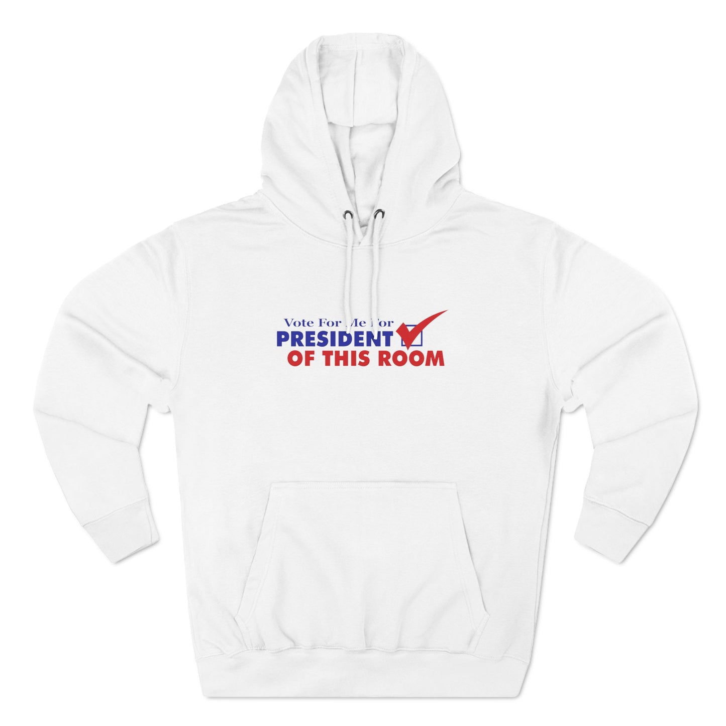 Vote For Me For President Of This Room - Hoodie