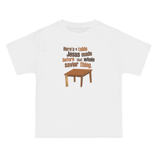 Here's A Table Jesus Made Before That Whole Savior - Men's Heavyweight T-Shirt