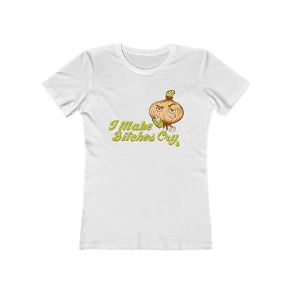 I Make Bitches Cry - Women’s T-Shirt