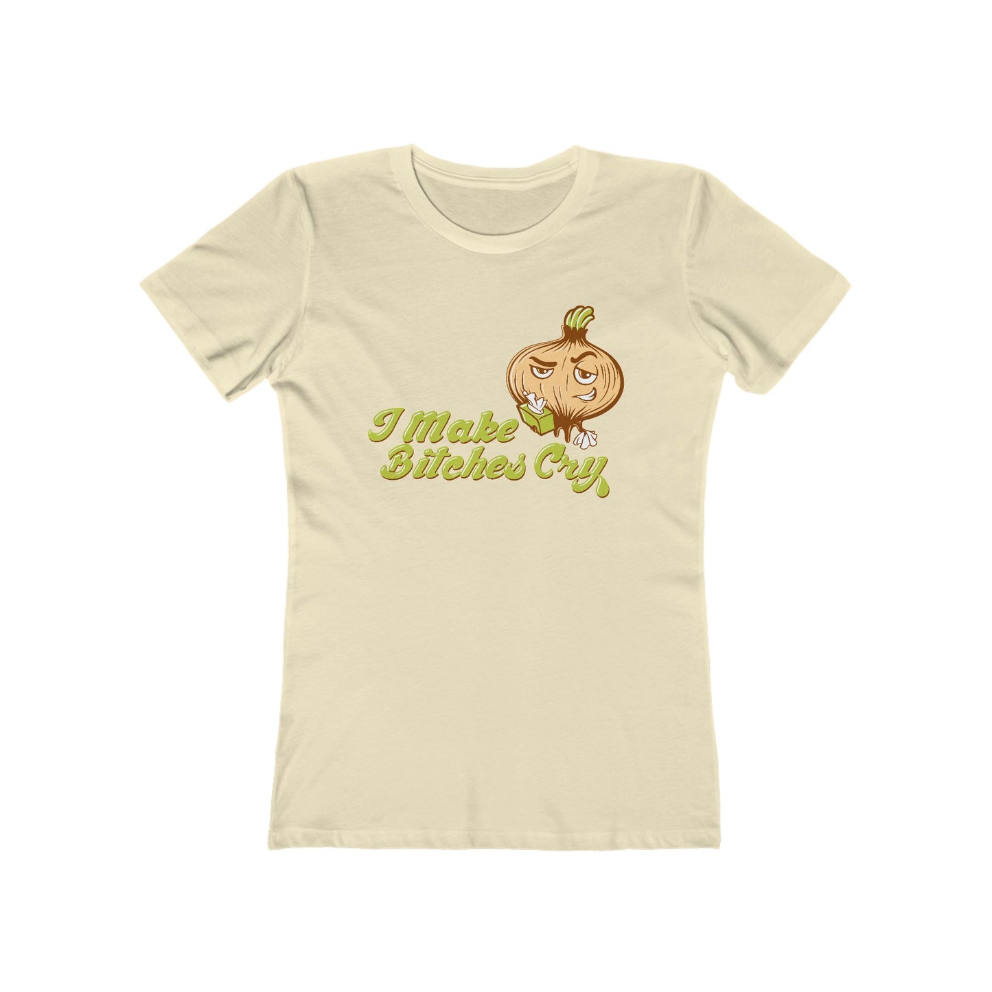 I Make Bitches Cry - Women’s T-Shirt