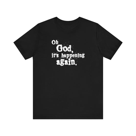 Oh God It's Happening Again - Men's T-Shirt