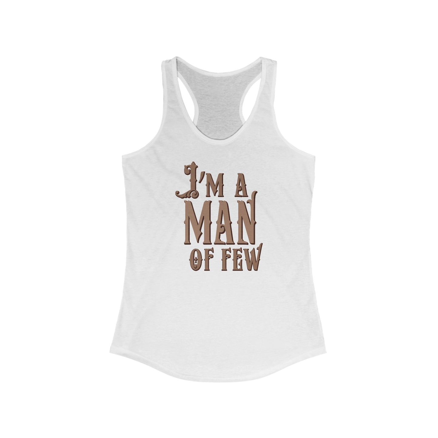 I'm A Man Of Few - Women’s Racerback Tank