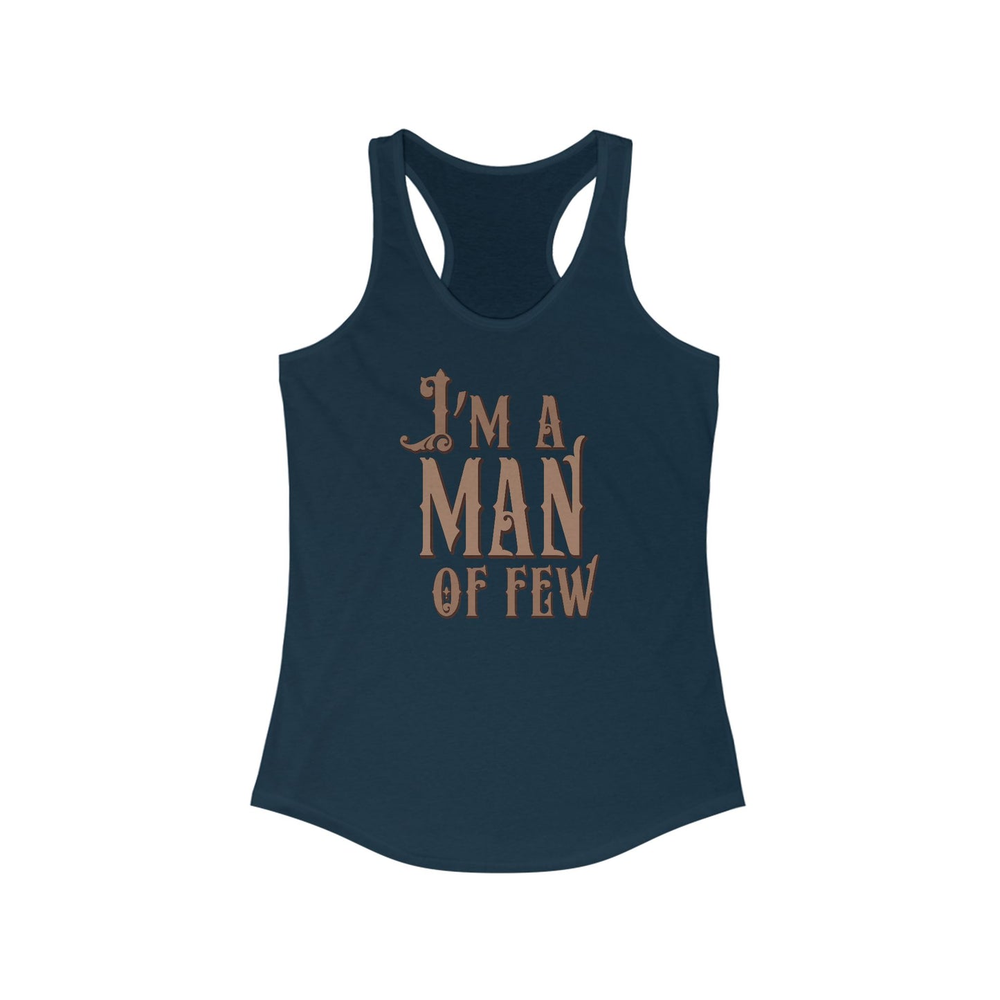 I'm A Man Of Few - Women’s Racerback Tank