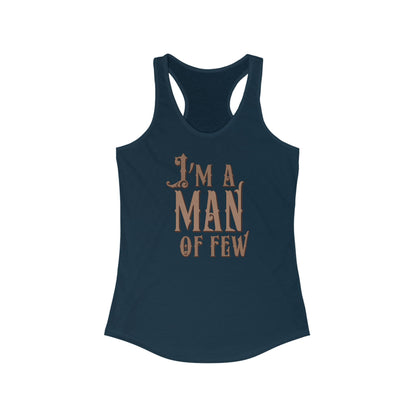 I'm A Man Of Few - Women’s Racerback Tank