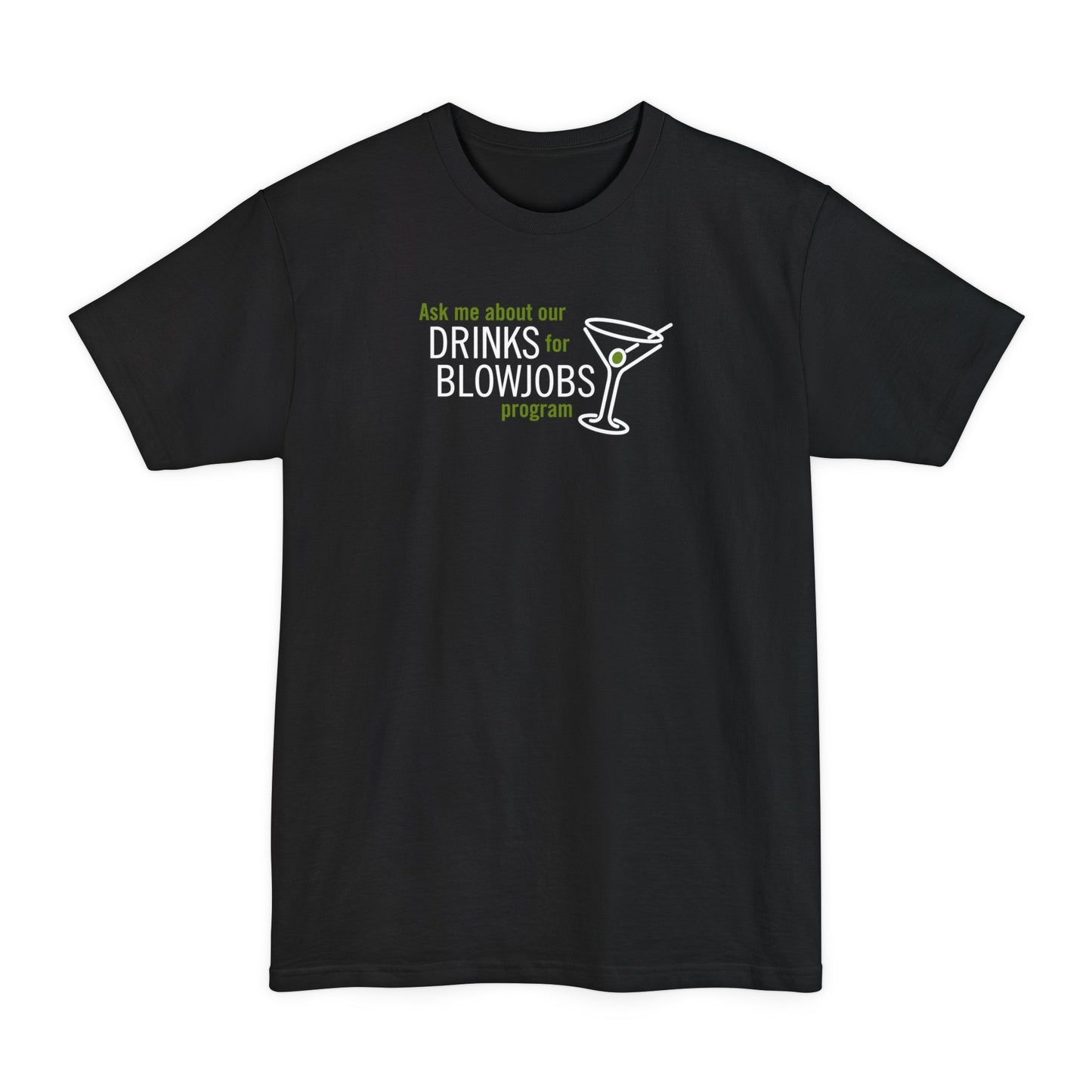 Ask Me About Our Drinks For Blowjobs Program - Men's Tall T-Shirt