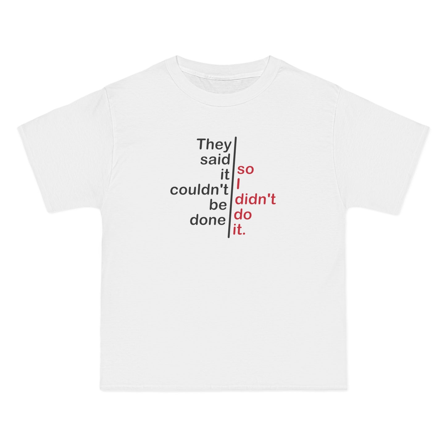 They Said It Couldn't Be Done - So I Didn't Do It. - Men's Heavyweight T-Shirt