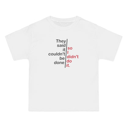 They Said It Couldn't Be Done - So I Didn't Do It. - Men's Heavyweight T-Shirt