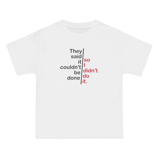 They Said It Couldn't Be Done - So I Didn't Do It. - Men's Heavyweight T-Shirt