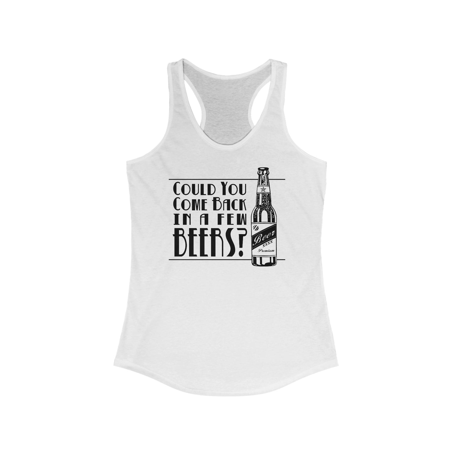 Could You Come Back In A Few Beers? - Women’s Racerback Tank