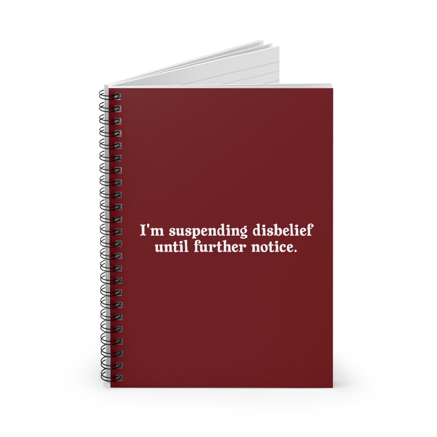 I'm Suspending Disbelief Until Further Notice - Spiral Notebook