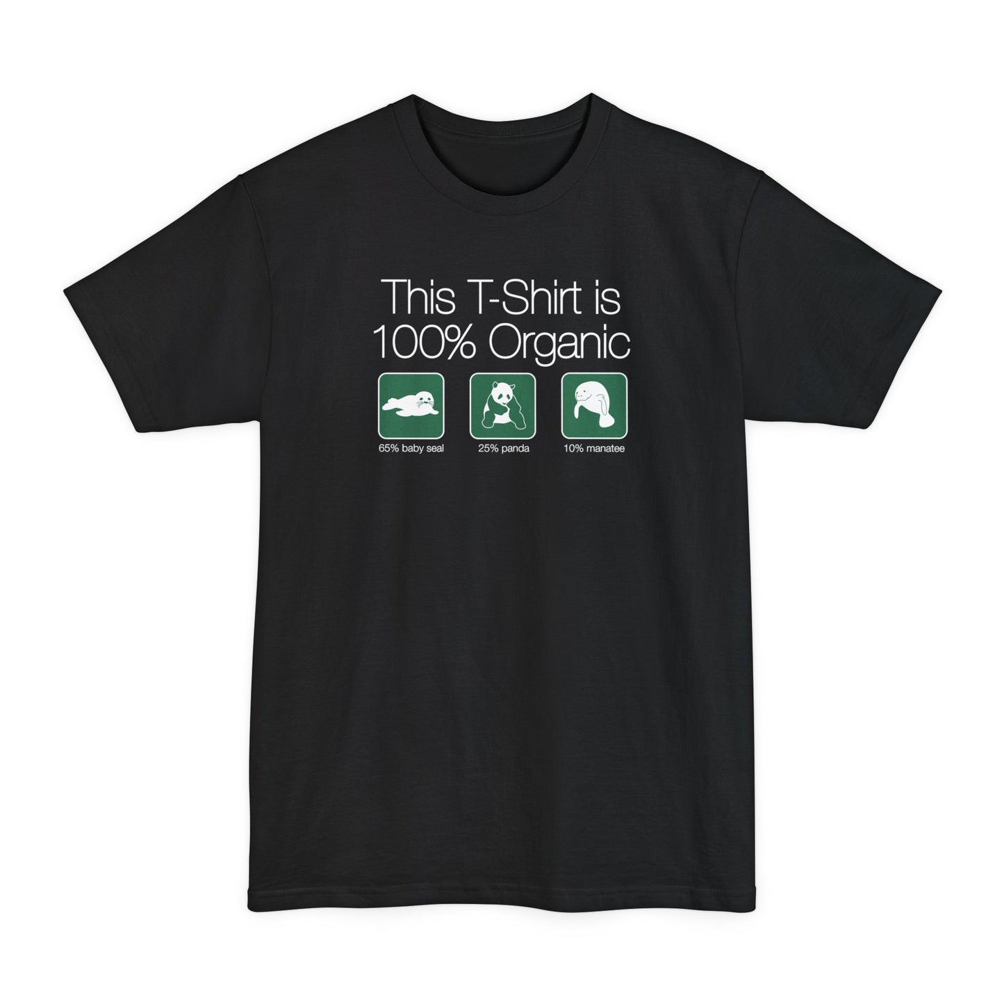 This Shirt Is 100% Organic - 65% Baby Seal 25% Panda 10% ManaT-Shirt - Men's Tall T-Shirt