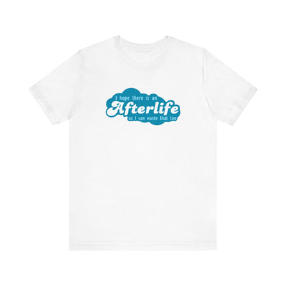 I Hope There Is An Afterlife So I Can Waste That Too - Men's T-Shirt