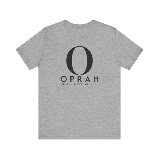 Oprah Never Gave Me Shit - Men's T-Shirt