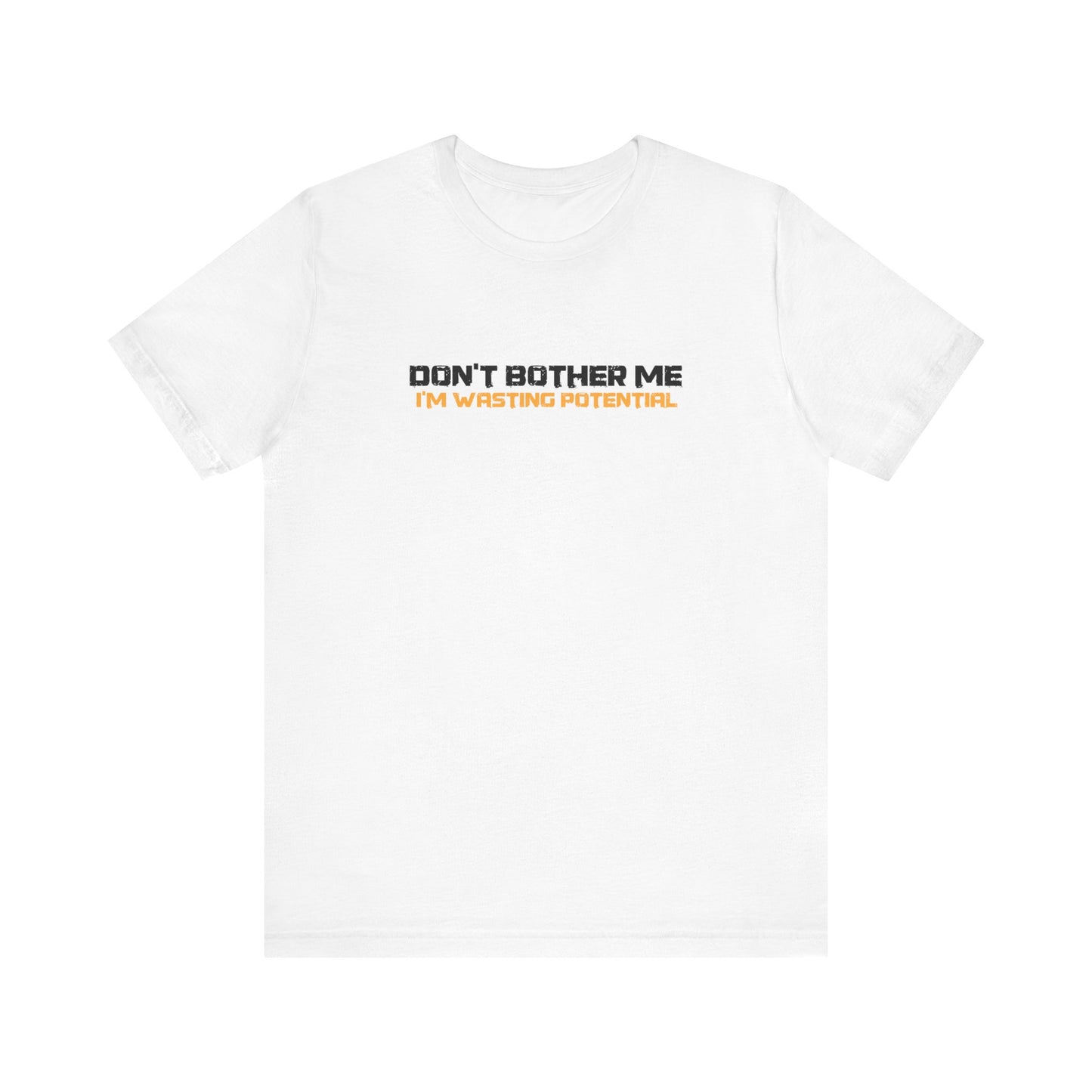 Don't Bother Me - I'm Wasting Potential  - Men's T-Shirt