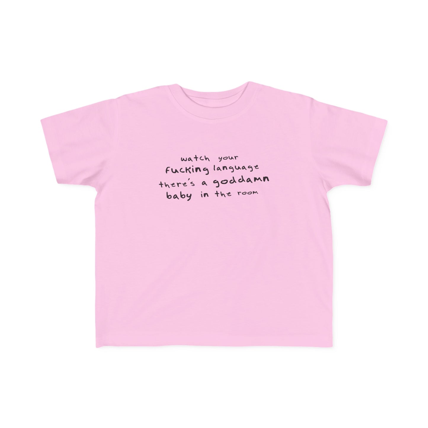 Watch Your Fucking Language There's A Goddamn Baby - Toddler T-Shirt